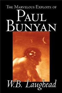 The Marvelous Exploits of Paul Bunyan