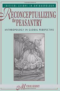 Reconceptualizing the Peasantry: Anthropology in Global Perspective