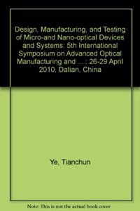 Design, Manufacturing, and Testing of Micro-and Nano-Optical Devices and Systems