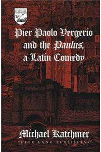 Pier Paolo Vergerio and the Paulus, a Latin Comedy