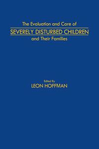 Evaluation and Care of Severely Disturbed Children and Their Families
