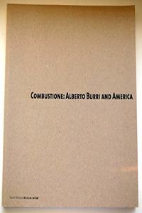 Combustione: Alberto Burri and America: [Exhibition] September 11-December 18, 2010, Santa Monica Museum of Art