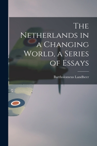 Netherlands in a Changing World, a Series of Essays