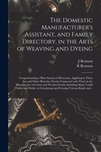 Domestic Manufacturer's Assistant, and Family Directory, in the Arts of Weaving and Dyeing