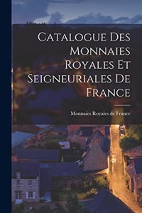 Catalogue des Monnaies Royales et Seigneuriales de France