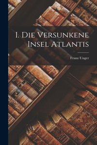 I. Die Versunkene Insel Atlantis