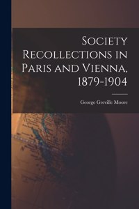 Society Recollections in Paris and Vienna, 1879-1904