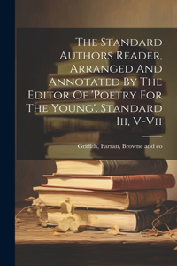 Standard Authors Reader, Arranged And Annotated By The Editor Of 'poetry For The Young'. Standard Iii, V-vii