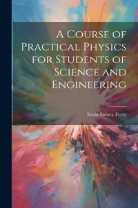 Course of Practical Physics for Students of Science and Engineering