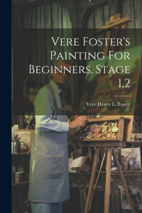 Vere Foster's Painting For Beginners. Stage 1,2