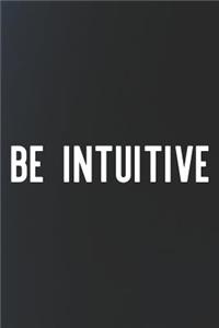 Be Intuitive