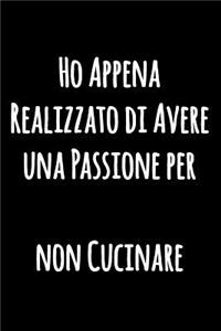 Ho Appena Realizzato di Avere una Passione per non Cucinare