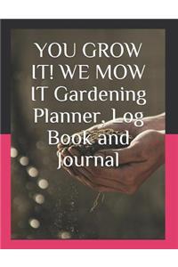 YOU GROW IT! WE MOW IT Gardening Planner, Log Book and Journal