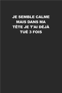 Je Semble Calme Mais Dans Ma Tête Je T'ai Déjà Tué 3 Fois