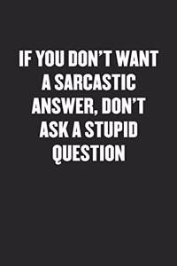 Don't Want a Sarcastic Answer, Don't Ask a Stupid Question