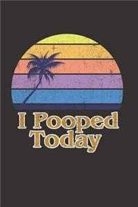 I Pooped Today
