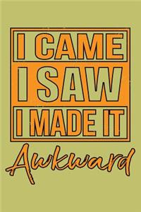 I Came I saw I Made It Awkward
