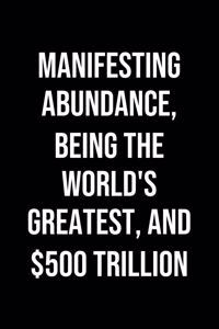 Manifesting Abundance Being The Worlds Greatest And 500 Trillion