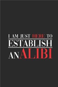 I Am Just Here To Establish An Alibi