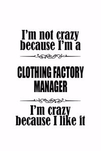 I'm Not Crazy Because I'm A Clothing Factory Manager I'm Crazy Because I like It