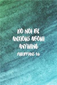 Do Not Be Anxious About Anything Philippians 4