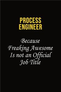 Process Engineer Because Freaking Awesome Is Not An Official Job Title