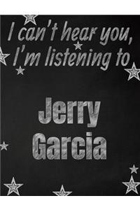 I can't hear you, I'm listening to Jerry Garcia creative writing lined notebook