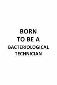 Born To Be A Bacteriological Technician
