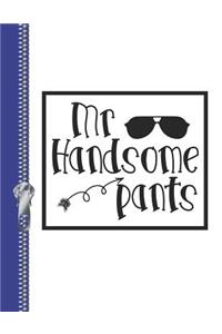 Mr. Handsome Pants: Personalized College Ruled Watermarked Quote Paper Composition Writing Notebook for Boys