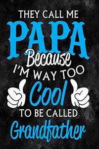 They Call Me Papa Because I'm Way Too Cool to Be Called Grandfather