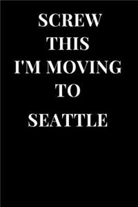 Screw This I'm Moving to Seattle