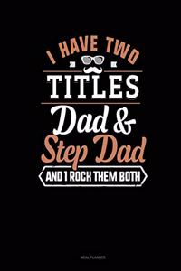 I Have Two Titles Dad and Step Dad and I Rock Them Both