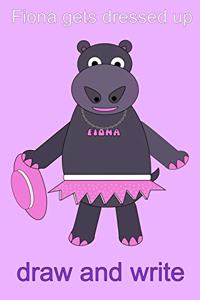 Fiona the Hippo Gets Dressed Up Draw and Write Journal