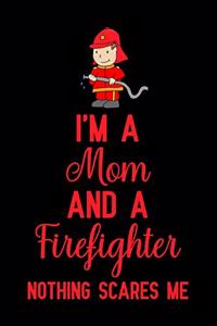 I'm A Mom And A Firefighter Nothing Scares Me