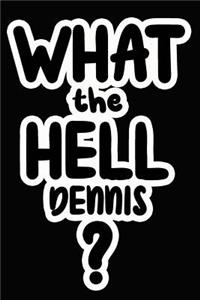 What the Hell Dennis?