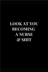 Look At You Becoming A Nurse & Shit