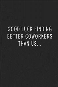 Good Luck Finding Better Coworkers Than Us...
