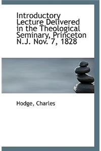 Introductory Lecture Delivered in the Theological Seminary, Princeton N.J. Nov. 7, 1828