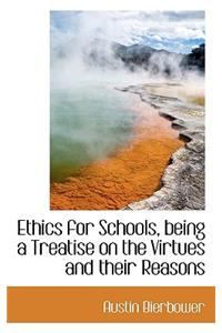 Ethics for Schools, Being a Treatise on the Virtues and Their Reasons