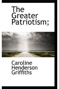 The Greater Patriotism;