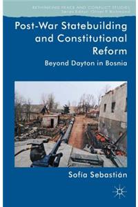 Post-War Statebuilding and Constitutional Reform: Beyond Dayton in Bosnia