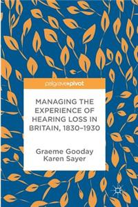 Managing the Experience of Hearing Loss in Britain, 1830-1930