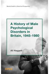 History of Male Psychological Disorders in Britain, 1945-1980