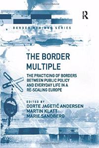 The Border Multiple: The Practicing of Borders Between Public Policy and Everyday Life in a Re-Scaling Europe