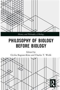 Philosophy of Biology Before Biology