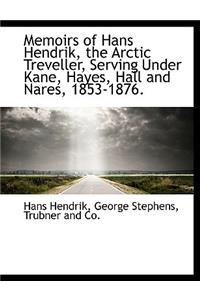 Memoirs of Hans Hendrik, the Arctic Treveller, Serving Under Kane, Hayes, Hall and Nares, 1853-1876.