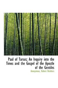 Paul of Tarsus; An Inquiry Into the Times and the Gospel of the Apostle of the Gentiles