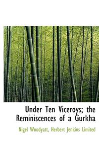 Under Ten Viceroys; The Reminiscences of a Gurkha