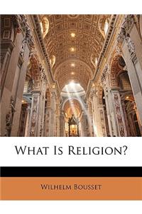 What Is Religion?