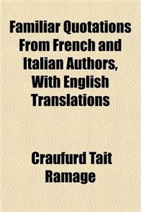 Familiar Quotations from French and Italian Authors, with English Translations